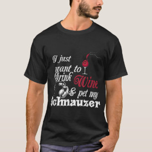 Jag vill bara dricka Vin och äta min Schnauzer Gif T Shirt