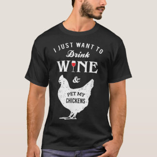 Jag vill bara dricka Vin och äta mina kycklingar T Shirt