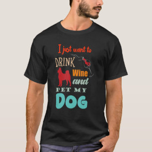 Jag vill bara dricka Vin och äta mitt Hund T Shirt