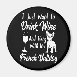 Jag vill bara dricka Vin och hänga Fransk Bulldog Magnet