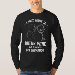 Jag vill bara dricka Vin och leka med labrado T Shirt
