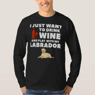 Jag vill bara dricka Vin och leka med labrado T Shirt