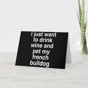 Jag Vill Bara Dricka Vin Och Min Fransk Bulldogg Kort