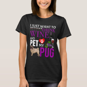Jag vill bara dricka Vin och plocka min pug - Pug  T Shirt