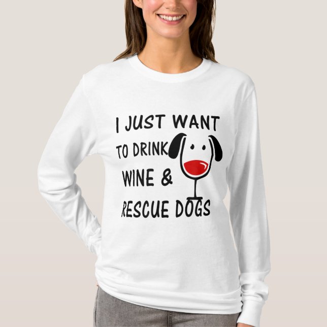 Jag vill bara dricka Vin & Rädding Hundar T Shirt (Framsida)