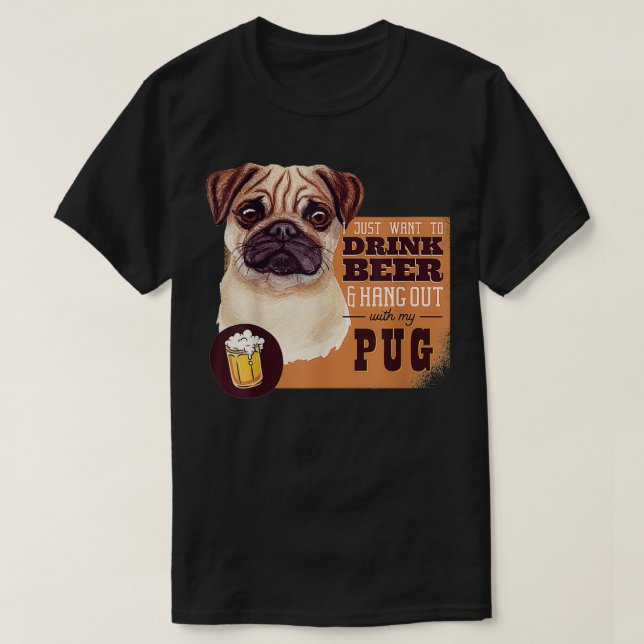 Jag vill bara DRINK BEER och umgås med min Pug T Shirt (Design framsida)