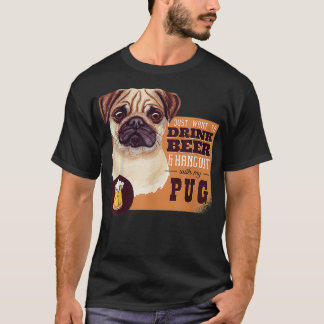 Jag vill bara DRINK BEER och umgås med min Pug T Shirt
