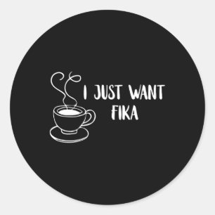 Jag Vill Bara Fika Sverige Kaffe Svensk Tradition Runt Klistermärke