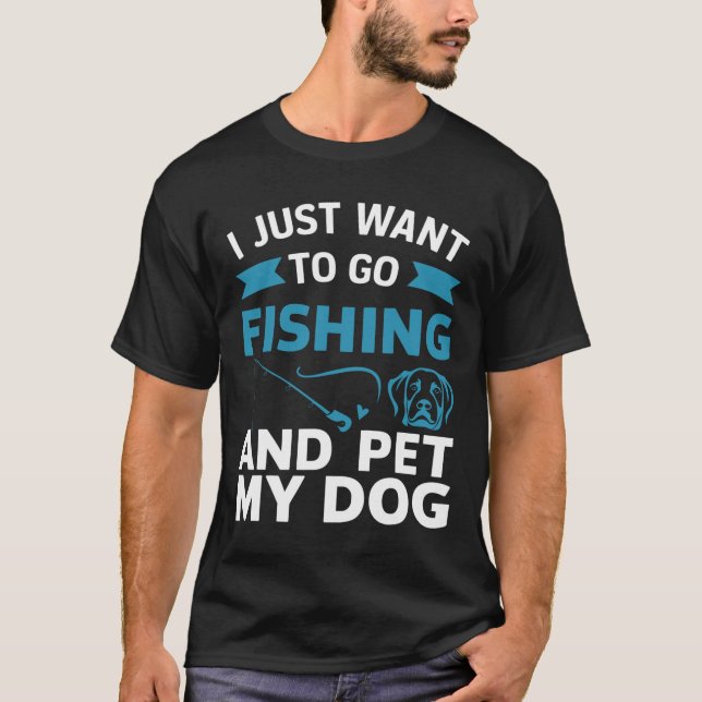 Jag vill bara fiska och äta min Hund T Shirt (Framsida)