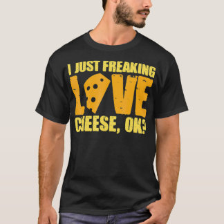 Jag vill bara frysa Kärlek Cheese Ok Cheesy cures T Shirt