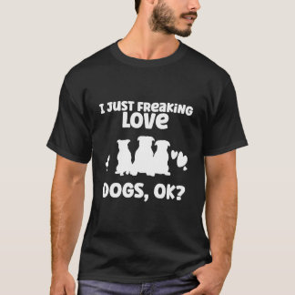 Jag vill bara frysa Kärlek Hundar, okej? - Cute T Shirt