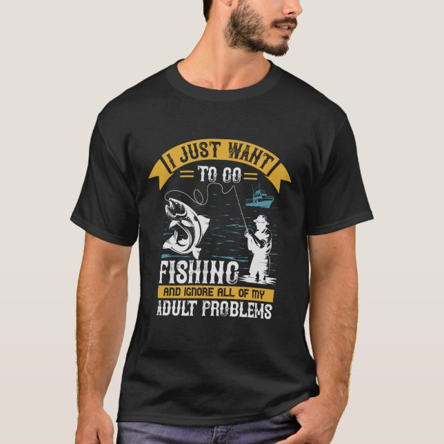 Jag vill bara gå och fiska och ignorera alla mina t shirt (Framsida)