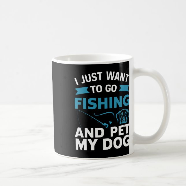 Jag Vill Bara Gå Och Fiska Och Smeka Min Hund  Kaffemugg (Höger)