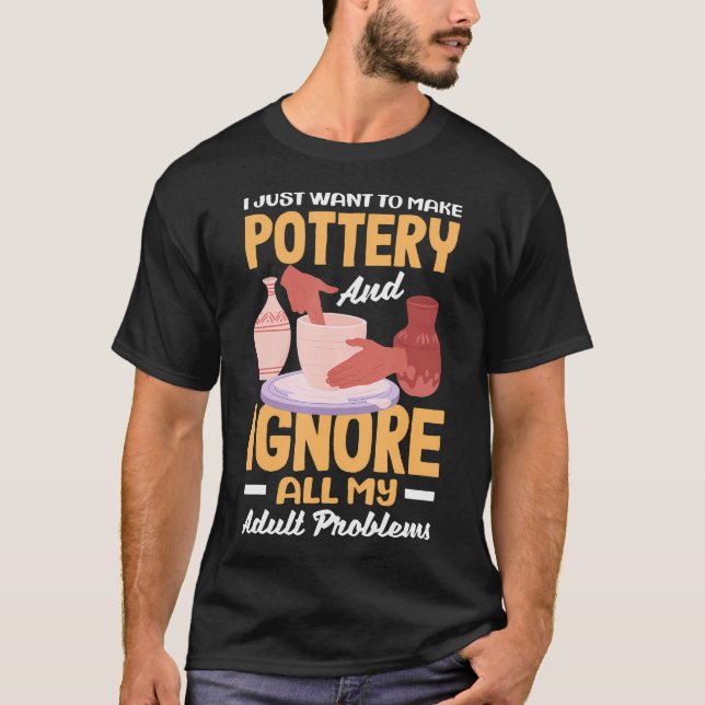 Jag Vill Bara Göra Keramik Och Ignorera Problem T Shirt (Framsida)