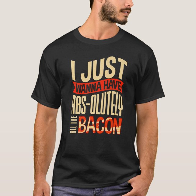 Jag vill bara ha bort hela Bacon Costum. T Shirt (Framsida)