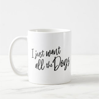 Jag vill bara ha hela Hundar Kaffemugg