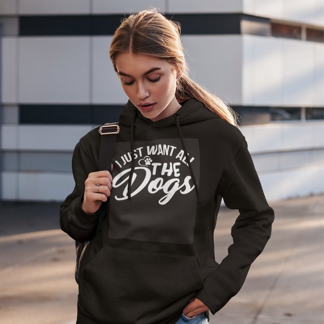Jag vill bara ha Hundar Hoodie. T Shirt (Skapare uppladdad)