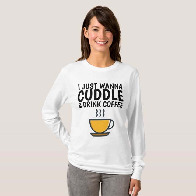 JAG VILL BARA HA T-shirts MED CUDDLE & DRINK COFFE (Hel framsida)