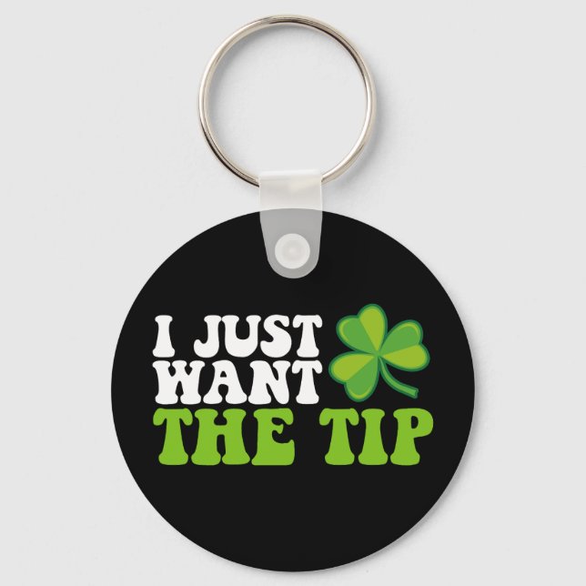 Jag vill bara ha Tip Shamrock-St patrick's day Nyckelring (Framsida)