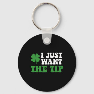 Jag vill bara ha Tip St patricks day Saint Pattys  Nyckelring