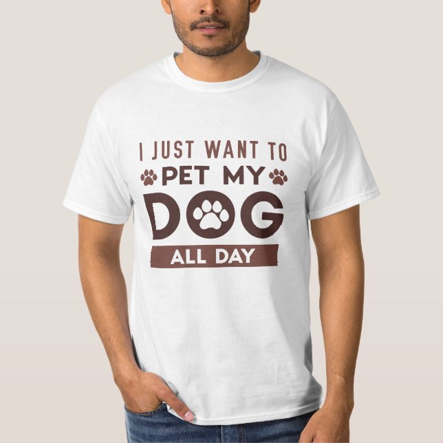 Jag vill bara hålla min Hund hela dagen T Shirt (Framsida)