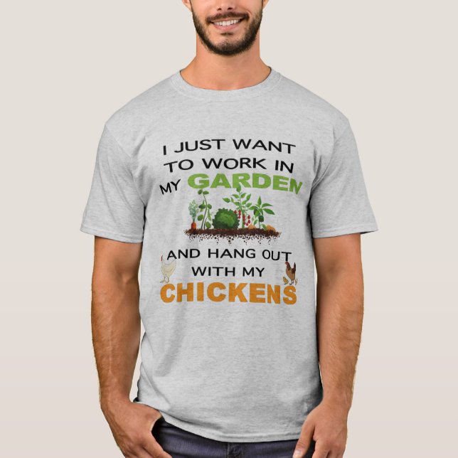 Jag vill bara jobba i Garden hängde ut med kycklin T Shirt (Framsida)