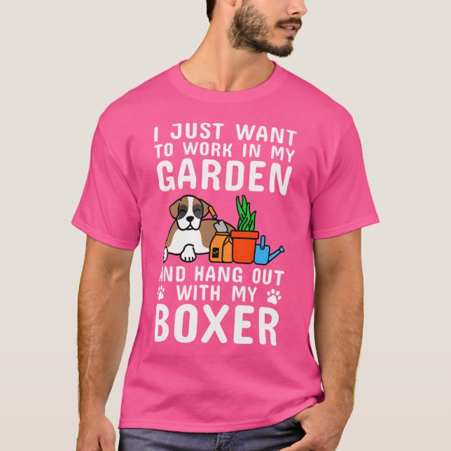 Jag vill bara jobba i min Garden Boxer-Hund T Shirt (Framsida)