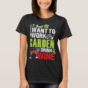 Jag vill bara jobba i min Garden Drink Vin Shirt T