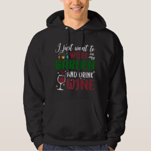 Jag vill bara jobba i min trädgård och dricka Vin Hoodie