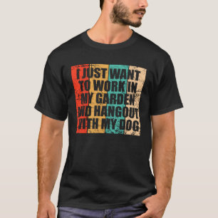 Jag vill bara jobba i min trädgård och vara med t shirt