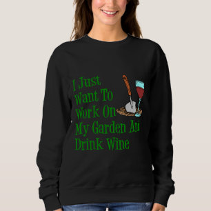 Jag vill bara jobba på min trädgård och dricka Vin T Shirt