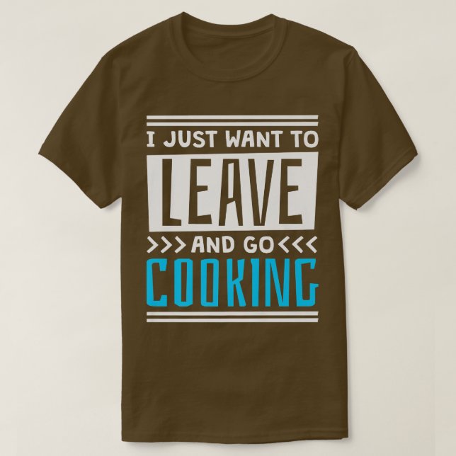 Jag vill bara Lämna och koka, koka och Chef T Shirt (Design framsida)
