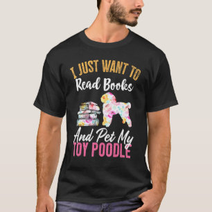 Jag vill bara läsa Bokar och äta min Leksak Pudel T Shirt