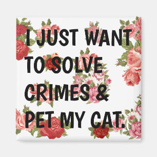 Jag vill bara lösa brott och äta min katt. magnet