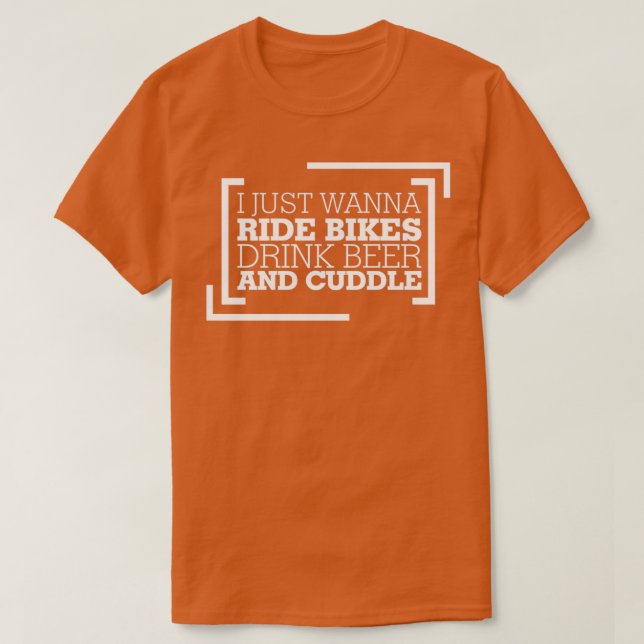 Jag vill bara rida bikes dryck öl och Cuddle T Shirt (Design framsida)