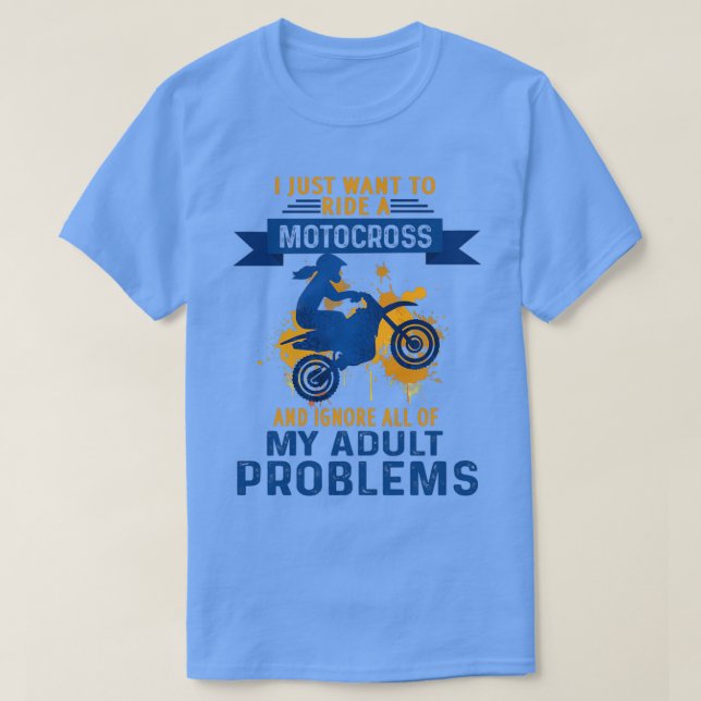 Jag vill bara rida ett Motocross och ignorera alla T Shirt (Design framsida)