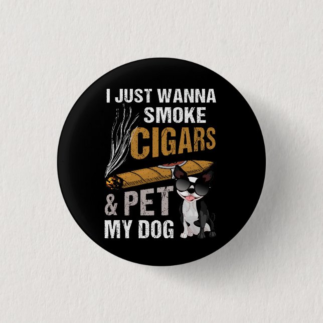 Jag vill bara röka cigarrer och äta min Hund Cigar Knapp (Framsida)