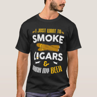 Jag vill bara röka cigarrer och dricka mitt öl t shirt