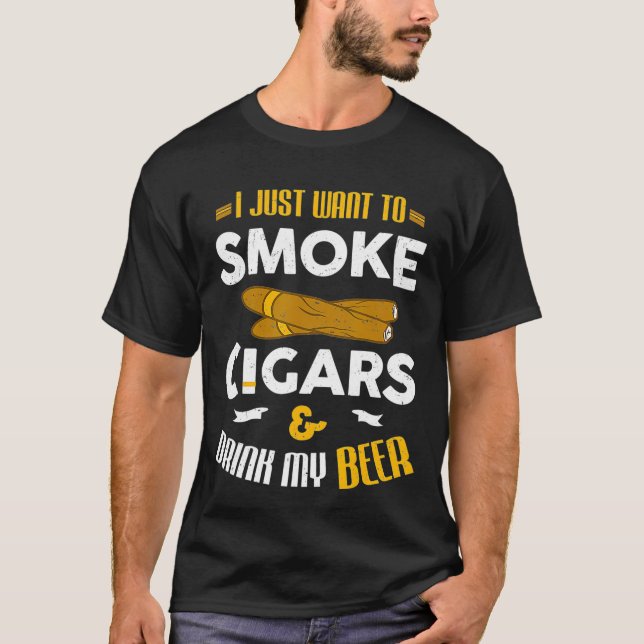 Jag vill bara röka cigarrer och dricka mitt öl t shirt (Framsida)