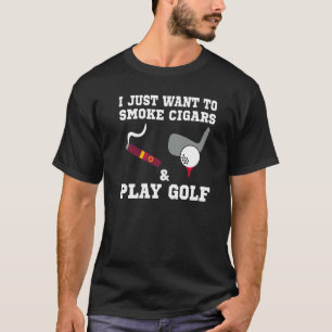 Jag vill bara röka cigarrer och spela golf t shirt