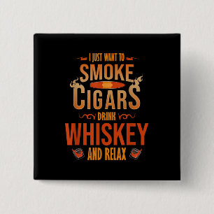Jag vill bara röka Cigars Drink Whiskey. Knapp