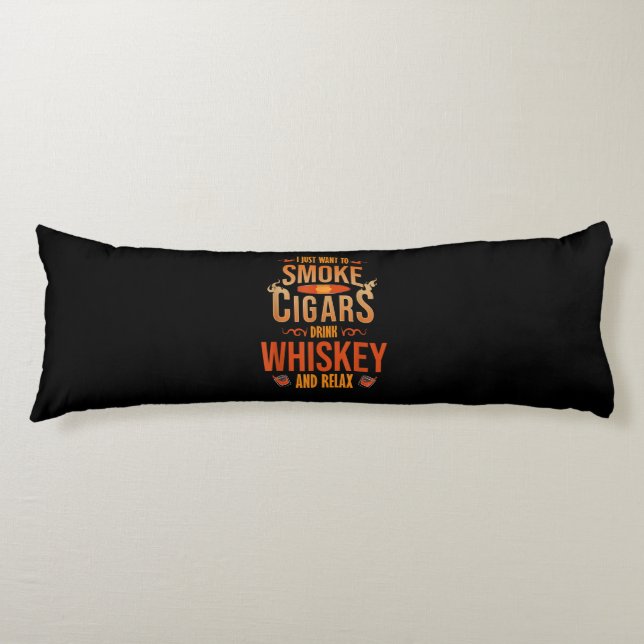Jag vill bara röka Cigars Drink Whiskey. Kroppskudde (Framsidan)
