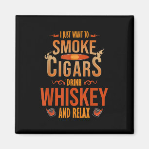 Jag vill bara röka Cigars Drink Whiskey. Magnet