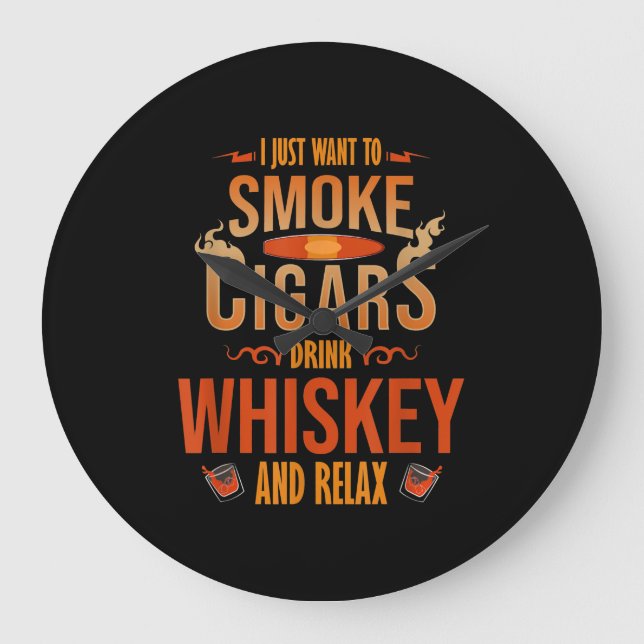 Jag vill bara röka Cigars Drink Whiskey. Stor Klocka (Framsida)
