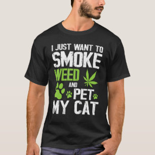 Jag vill bara röka Ogräs och äta min katt Lycklig T Shirt