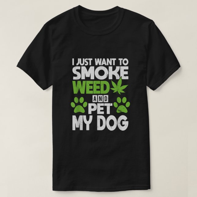Jag vill bara röka Ogräs och äta mina Hund vackra  T Shirt (Design framsida)