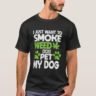 Jag vill bara röka Ogräs och äta mina Hund vackra  T Shirt