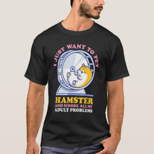 Jag vill bara sätta min hamster och ignorera mina  t shirt