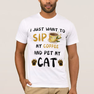 Jag vill bara sippa kaffe och äta mitt kattkaffe t shirt