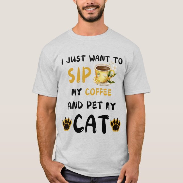 Jag vill bara sippa kaffe och äta mitt kattkaffe t shirt (Framsida)